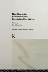 Title: New Keynesian Economics / Post Keynesian Alternatives, Author: Roy Rotheim