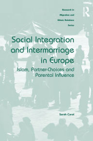 Title: Social Integration and Intermarriage in Europe: Islam, Partner-Choices and Parental Influence, Author: Sarah Carol