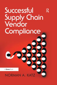 Title: Successful Supply Chain Vendor Compliance, Author: Norman A. Katz
