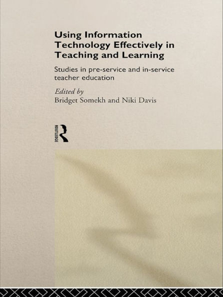 Using IT Effectively in Teaching and Learning: Studies in Pre-Service and In-Service Teacher Education