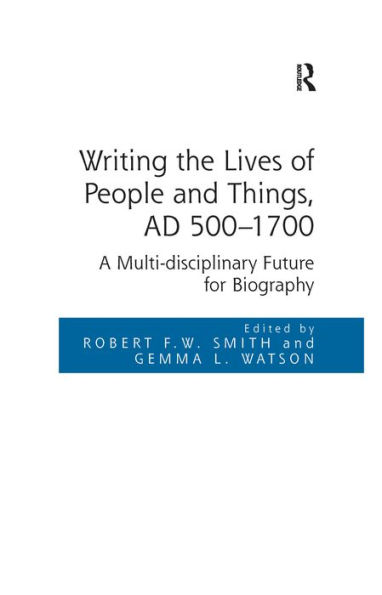 Writing the Lives of People and Things, AD 500-1700: A Multi-disciplinary Future for Biography