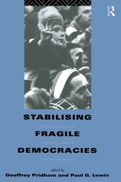 Stabilising Fragile Democracies: New Party Systems in Southern and Eastern Europe