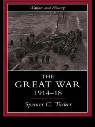 Title: The Great War, 1914-1918, Author: Spencer Tucker