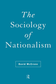 Title: The Sociology of Nationalism: Tomorrow's Ancestors, Author: David McCrone