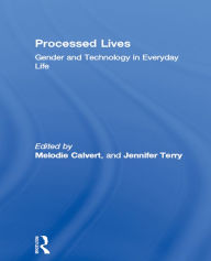 Title: Processed Lives: Gender and Technology in Everyday Life, Author: Melodie Calvert