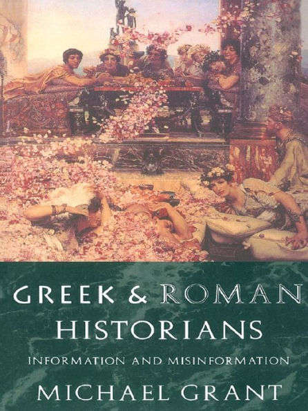 Greek and Roman Historians: Information and Misinformation