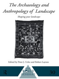Title: The Archaeology and Anthropology of Landscape: Shaping Your Landscape, Author: Robert Layton