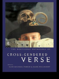 Title: The Routledge Anthology of Cross-Gendered Verse, Author: Alan Michael Parker