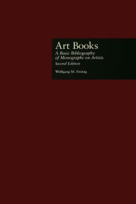 Title: Art Books: A Basic Bibliography of Monographs on Artists, Second Edition, Author: Wolfgang M. Freitag