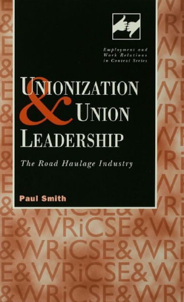 Unionization and Union Leadership: The Road Haulage Industry