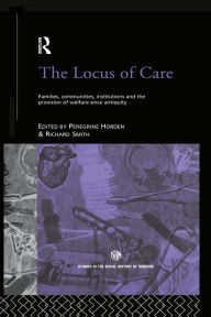 The Locus of Care: Families, Communities, Institutions, and the Provision of Welfare Since Antiquity