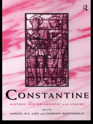 Title: Constantine: History, Historiography and Legend, Author: Samuel N. C. Lieu