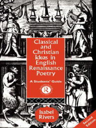 Title: Classical and Christian Ideas in English Renaissance Poetry, Author: Isabel Rivers