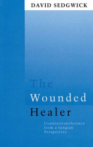 Title: The Wounded Healer: Counter-Transference from a Jungian Perspective, Author: David Sedgwick