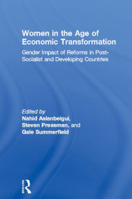 Title: Women in the Age of Economic Transformation: Gender Impact of Reforms in Post-Socialist and Developing Countries, Author: Nahid Aslanbeigui