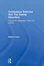 Compulsive Exercise And The Eating Disorders: Toward An Integrated Theory Of Activity