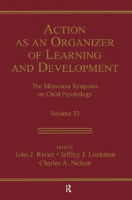 Title: Action As An Organizer of Learning and Development: Volume 33 in the Minnesota Symposium on Child Psychology Series, Author: John J. Rieser