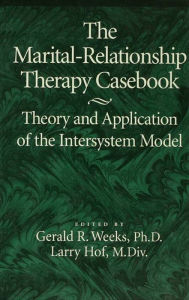 The Marital-Relationship Therapy Casebook: Theory & Application Of The Intersystem Model