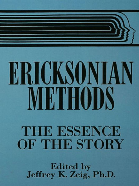 Ericksonian Methods: The Essence Of The Story