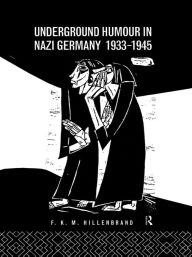 Title: Underground Humour In Nazi Germany, 1933-1945, Author: Dr F K M Hillenbrand