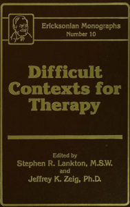 Title: Difficult Contexts For Therapy Ericksonian Monographs No.: Ericksonian Monographs 10, Author: Stephen R. Lankton