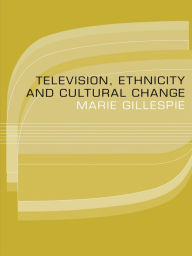 Title: Television, Ethnicity and Cultural Change, Author: Marie Gillespie
