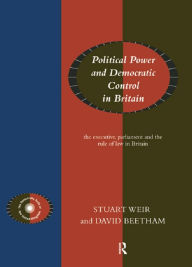 Title: Political Power and Democratic Control in Britain, Author: David Beetham