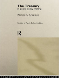 Title: The Treasury in Public Policy-Making, Author: Richard A Chapman