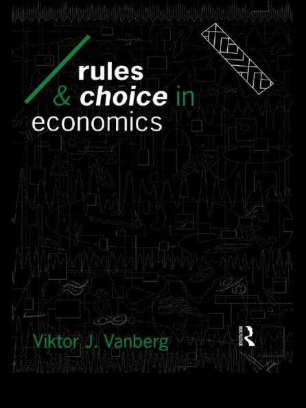 Rules and Choice in Economics: Essays in Constitutional Political Economy