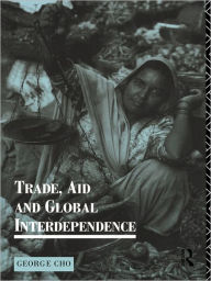 Title: Trade, Aid and Global Interdependence, Author: George Cho