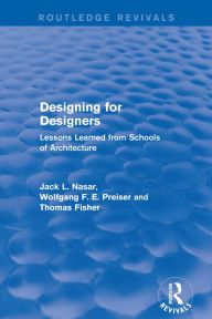 Title: Designing for Designers (Routledge Revivals): Lessons Learned from Schools of Architecture, Author: Wolfgang F. E. Preiser