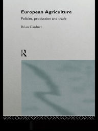 Title: European Agriculture: Policies, Production and Trade, Author: Brian Gardner