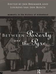 Title: Between Poverty and the Pyre: Moments in the History of Widowhood, Author: Jan Bremmer