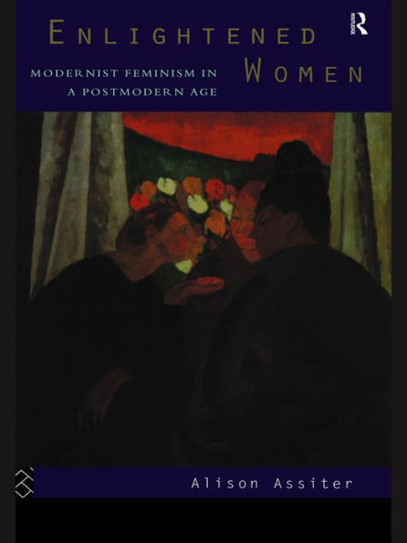 Enlightened Women: Modernist Feminism in a Postmodern Age