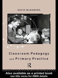 Title: Classroom Pedagogy and Primary Practice, Author: David McNamara