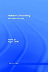 Title: Genetic Counselling: Practice and Principles, Author: Angus Clarke
