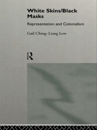 Title: White Skins/Black Masks: Representation and Colonialism, Author: Gail Ching-Liang Low