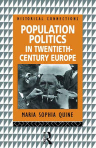 Title: Population Politics in Twentieth Century Europe: Fascist Dictatorships and Liberal Democracies, Author: Maria-Sophia Quine