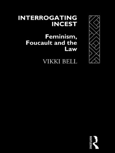 Interrogating Incest: Feminism, Foucault and the Law