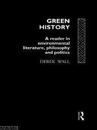Title: Green History: A Reader in Environmental Literature, Philosophy and Politics, Author: Derek Wall
