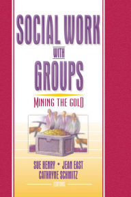 Title: Social Work with Groups: Mining the Gold, Author: Sue Henry