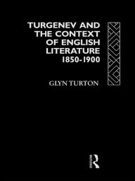 Title: Turgenev and the Context of English Literature 1850-1900, Author: Glyn Turton