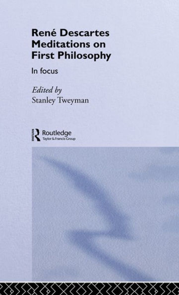 Rene Descartes' Meditations on First Philosophy in Focus