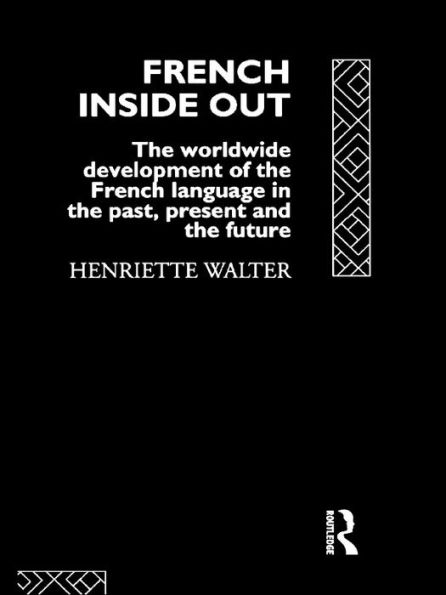 French Inside Out: The Worldwide Development of the French Language in the Past, the Present and the Future