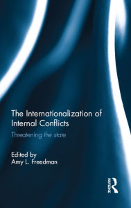 Title: The Internationalization of Internal Conflicts: Threatening the State, Author: Amy L. Freedman