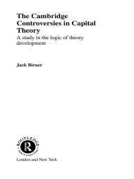 Title: Cambridge Controversies in Capital Theory: A Methodological Analysis, Author: Jack Birner