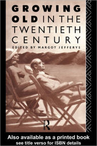 Title: Growing Old in the Twentieth Century, Author: Margot Jefferys