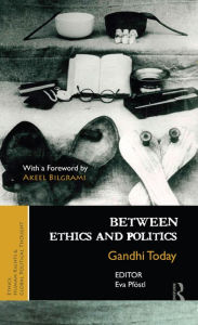 Title: Between Ethics and Politics: New Essays on Gandhi, Author: Eva Pföstl