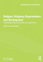Religion, Religious Organisations and Development: Scrutinising religious perceptions and organisations