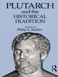 Title: Plutarch and the Historical Tradition, Author: Philip A. Stadter